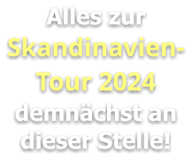 Alles zur Skandinavien-Tour 2024 demnächst an dieser Stelle!